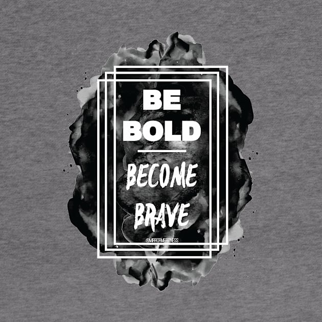 Be BOLD. Become Brave by MirrorMeFitness